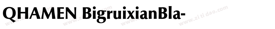 QHAMEN BigruixianBla字体转换